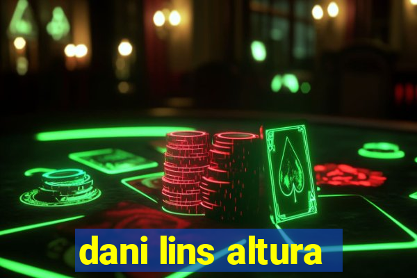 dani lins altura